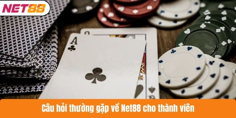 Câu hỏi thường gặp về Net88 cho thành viên