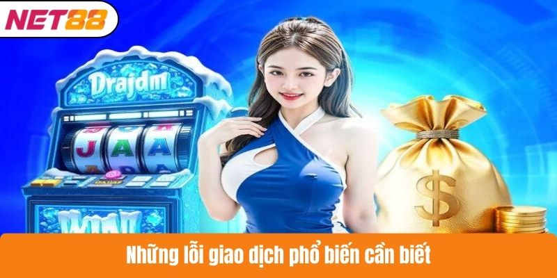 Những lỗi giao dịch phổ biến cần biết