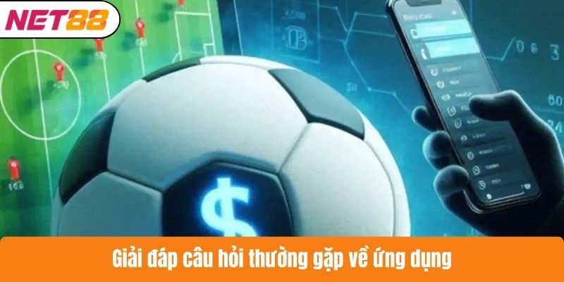 Giải đáp câu hỏi thường gặp về ứng dụng