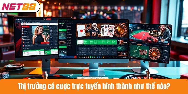 Thị trường cá cược trực tuyến hình thành như thế nào?