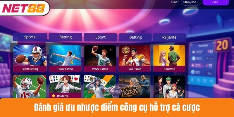 Đánh giá ưu nhược điểm công cụ hỗ trợ cá cược
